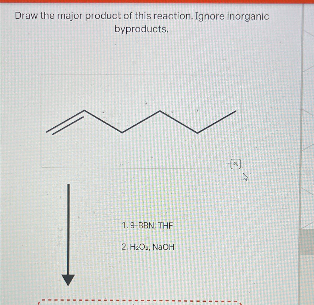 Draw the major product of this reaction. Ignore inorganic
byproducts.
1.9-BBN, THF
2. H2O2, NaOH
6
27