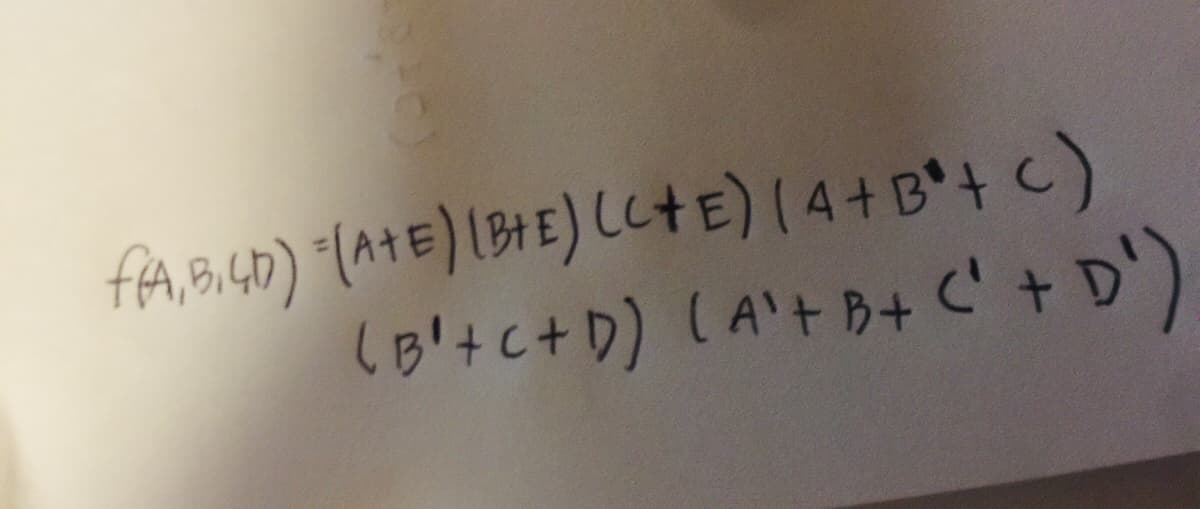 fAB4D) (A+E) 1BHE) L나티) (4+B*+ c)
(B!+c+D) (A'+ B+ c'+D')
