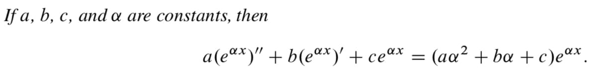 If a, b, c, and a are constants, then
a(eªx)" + b(eªx)' + ceax
=
(aa² + ba + c)eax.