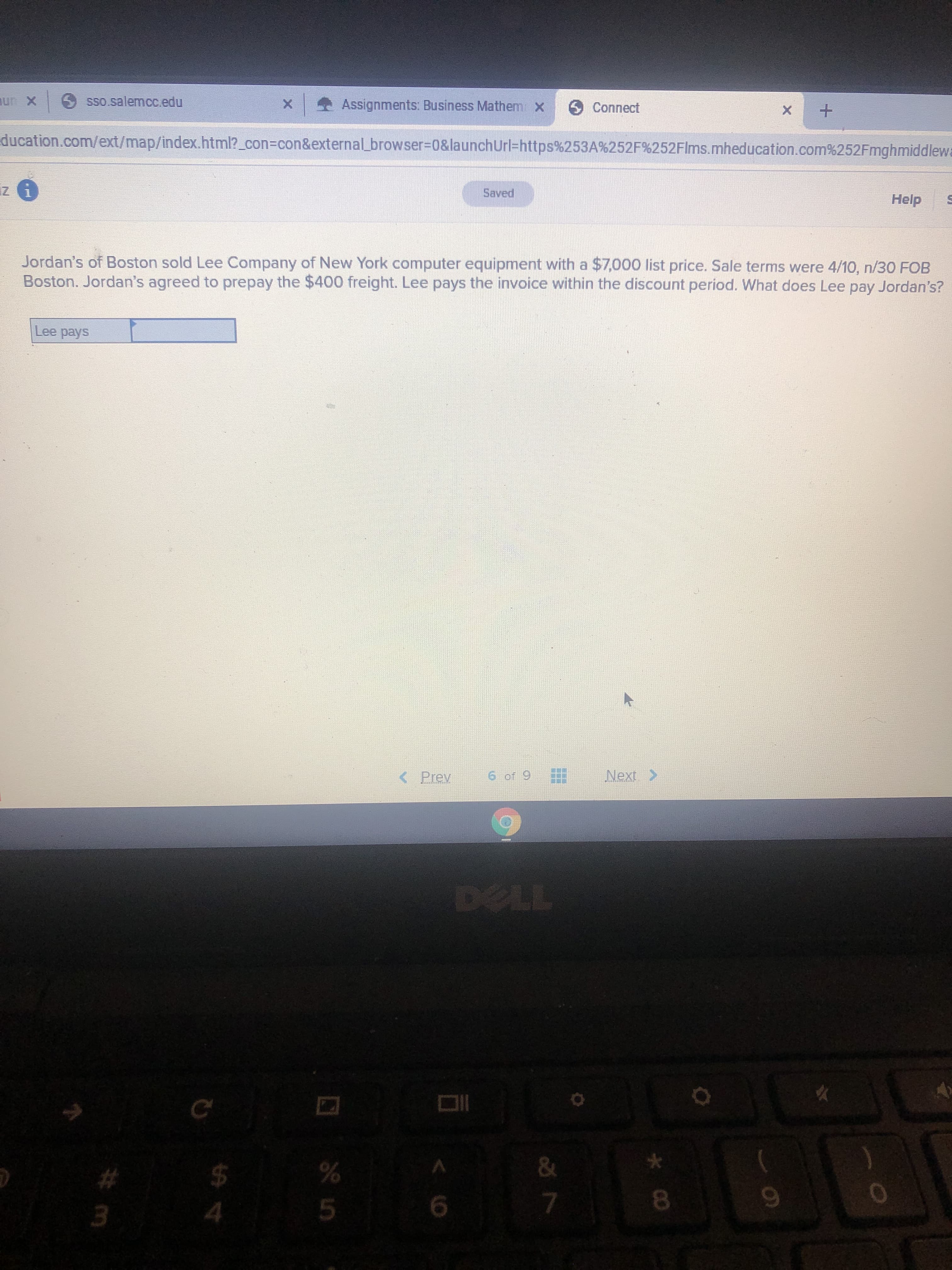 Jordan's of Boston sold Lee Company of New York computer equipment with a $7,000 list price. Sale terms were 4/10, n/30 FOB
Boston. Jordan's agreed to prepay the $400 freight. Lee pays the invoice within the discount period. What does Lee pay Jordan's?
Lee pays
