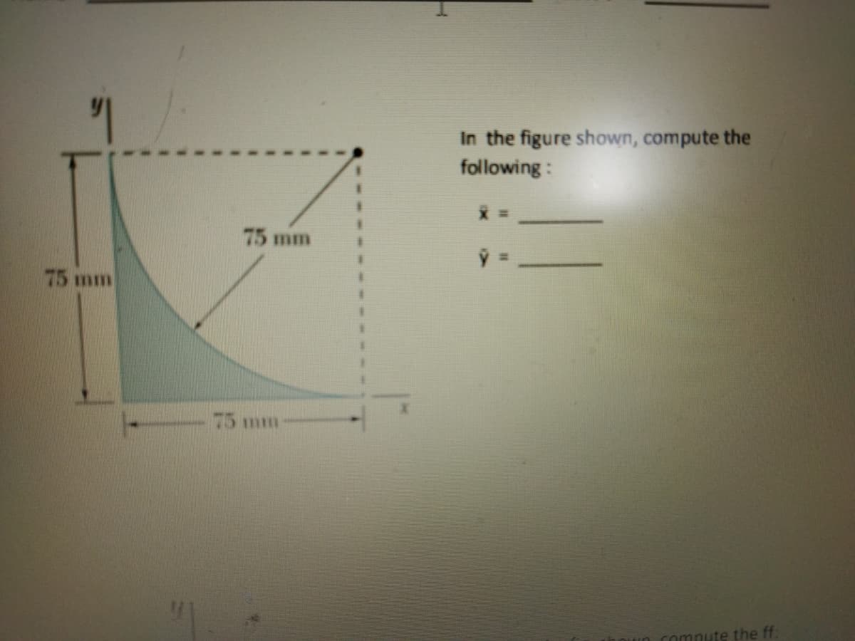 In the figure shown, compute the
following :
75 mm
75 mm
75 mm
omnute the ff:
