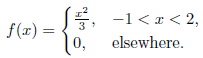 -1 < x < 2,
f(x) =
|0,
elsewhere.
