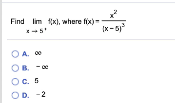 x?
Find lim f(x), where f(x) =
2
x + 5*
(x - 5)3
O A. 00
О в.
- 0
C. 5
O D. -2
8
