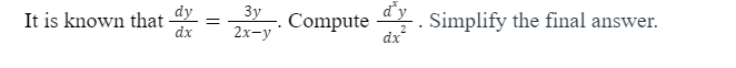 3y _.
2х-у
dy
Simplify the final answer.
dx
It is known that
dx
dy
Compute .
