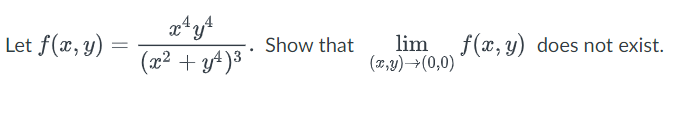 Let f(x, y)
=
x ¹ y ¹
(x² + y²)³
.
Show that
lim f(x,y) does not exist.
(x,y) → (0,0)
