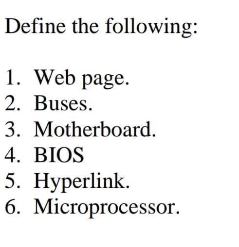 Define the following:
1. Web page.
2. Buses.
3. Motherboard.
