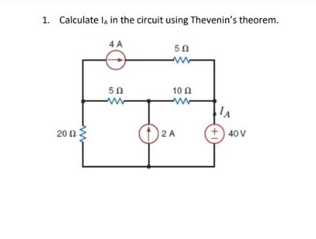 1. Calculate I in the circuit using Thevenin's theorem.
4 A
2002
502
5 Ո
ww
102
2 A
ΤΑ
+40 V