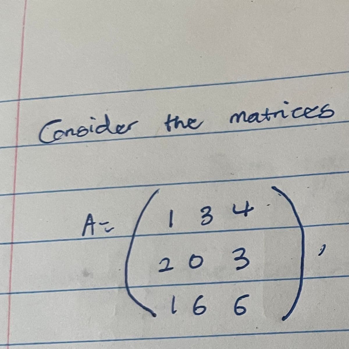 Consider the matrices
A-
134
203
16 6
