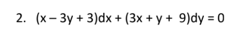2. (x- 3y + 3)dx + (3x + y + 9)dy = 0
