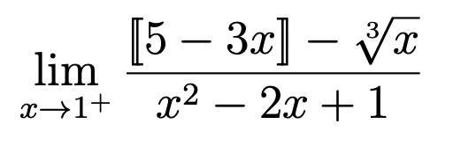 lim
x→1+
3
[5 - 3x] - √√x
x² − 2x + 1
