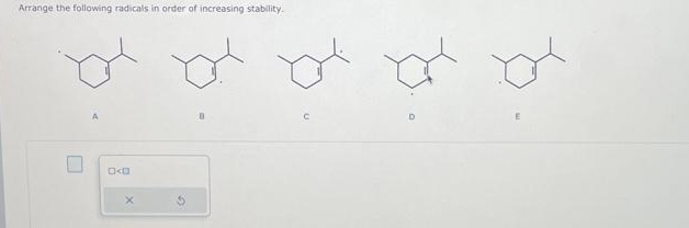 Arrange the following radicals in order of increasing stability.
Oka
X