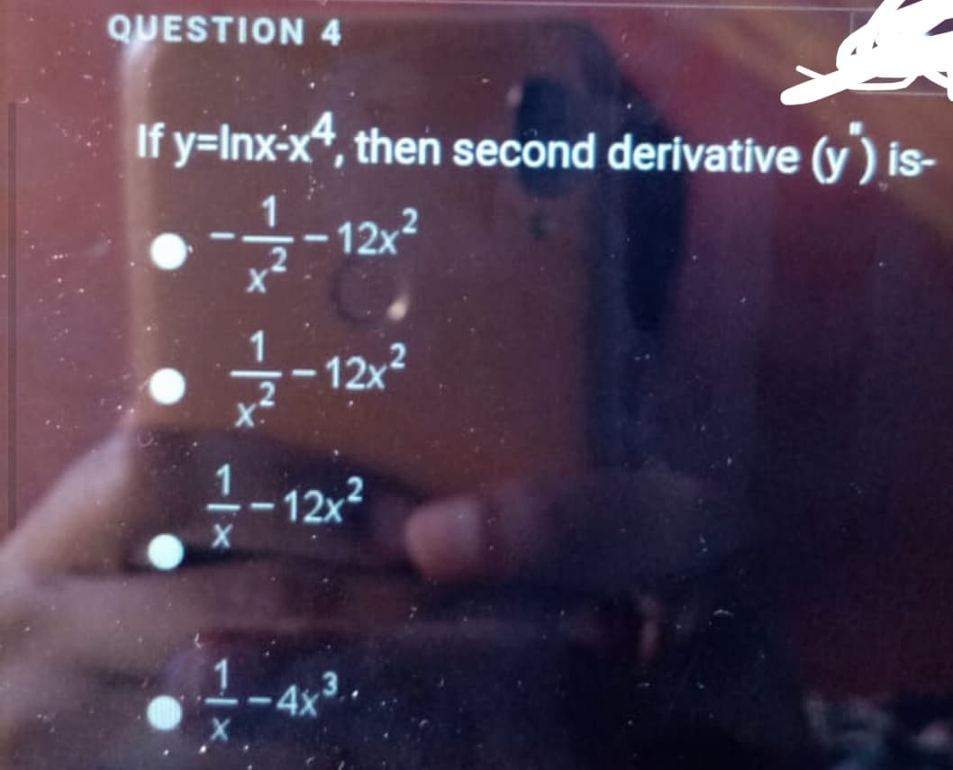 QUESTION 4
If y=Inx-x*, then second derivative (y) is-
1
12x2
12x2
1-12x2
-4x'
