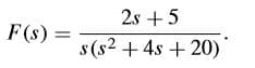 2s +5
F(s) =
s(s2 +
4s +20)
