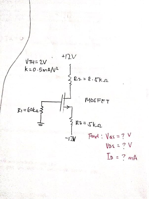 VTH=2V
k=0.5mA/V²
R₁ = 60ke 3
+12V
22=8.5k
MOSFET
R3=5k-22
-12V
Find Vas = ? V
VDS = ? V
ID = ? MA