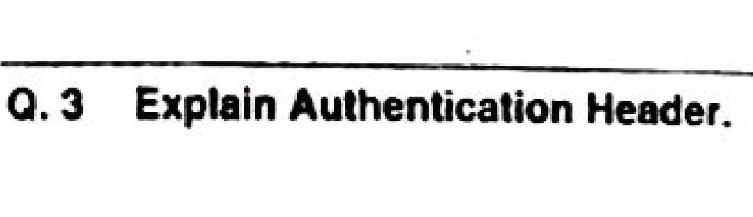 Q.3 Explain Authentication Header.