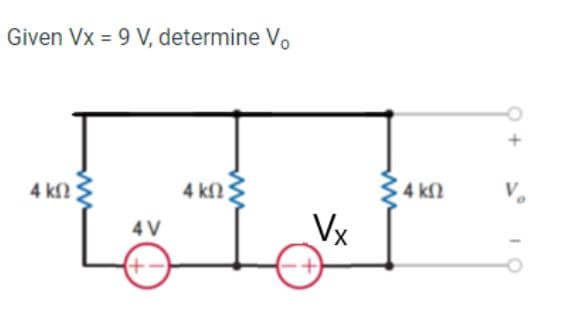 Given Vx = 9 V, determine V.
4 k2
4 kf2
4 k2
V
Vx
4 V
