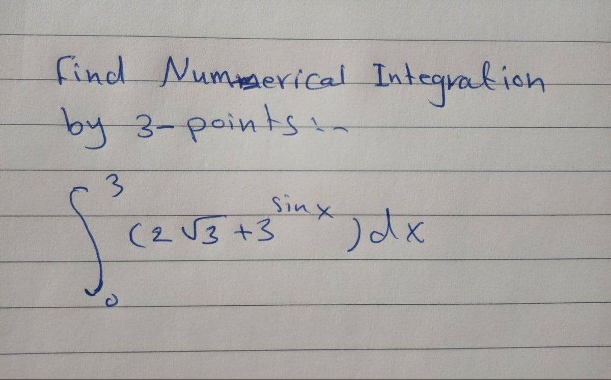 find Numaerical Intequalion
by 3-pointst
3.
Sinx
(2U3 +3
