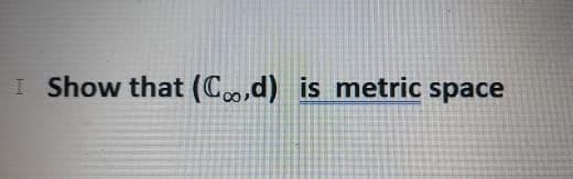 I Show that (Co,d) is metric space