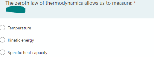 The zeroth law of thermodynamics allows us to measure: *
Temperature
Kinetic energy
Specific heat capacity