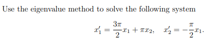 Use the eigenvalue method to solve the following system
T = *1 + T* 2, 2
