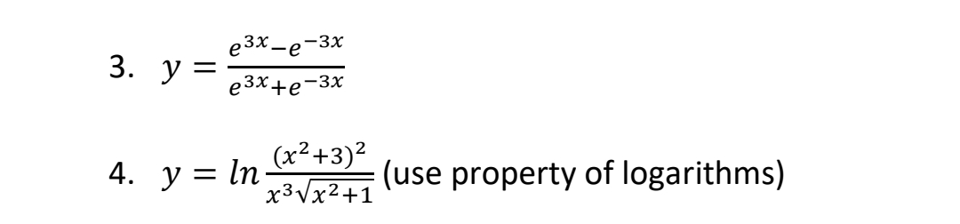 3. У =
e³x-e -3x
e3x+e-3x
4. y = ln
(x²+3)²
x³√√x²+1
(use property of logarithms)