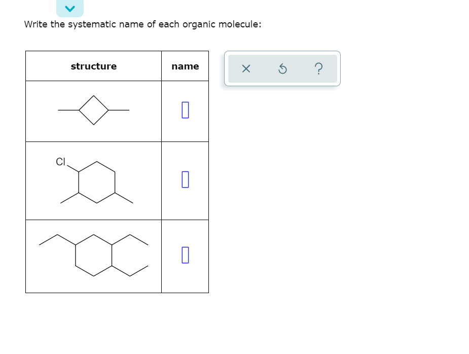 Write the systematic name of each organic molecule:
structure
name
CI
