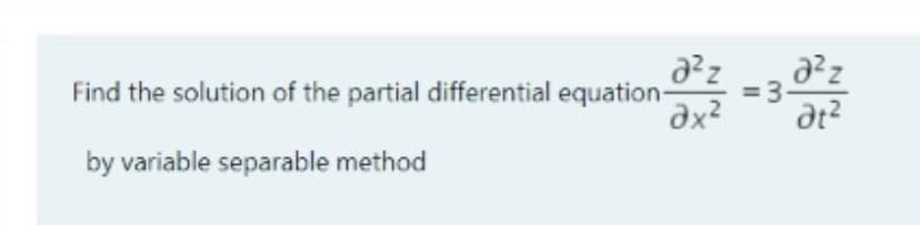 Find the solution of the partial differential equation-
= 3
dx?
dt?
by variable separable method
