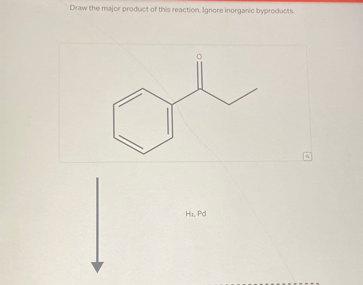 Draw the major product of this reaction. Ignore inorganic byproducts.
H2, Pd
Q