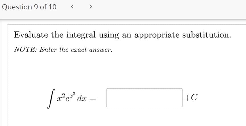 Question 9 of 10
Evaluate the integral using an appropriate substitution.
NOTE: Enter the exact answer.
[a²e²
>
23
x² ec³ dx =
=
+C