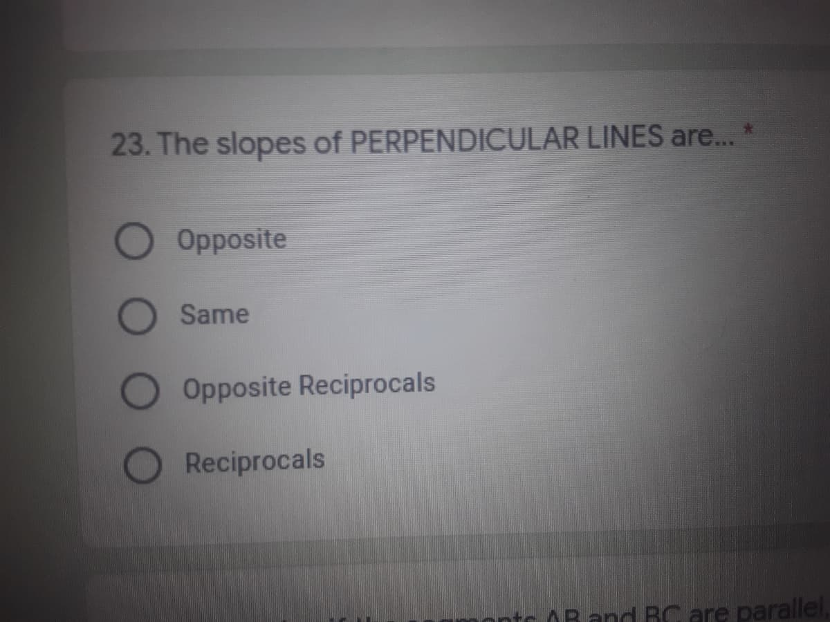 23. The slopes of PERPENDICULAR LINES are...
Opposite
Same
Opposite Reciprocals
Reciprocals
OR and RC are parallel,
