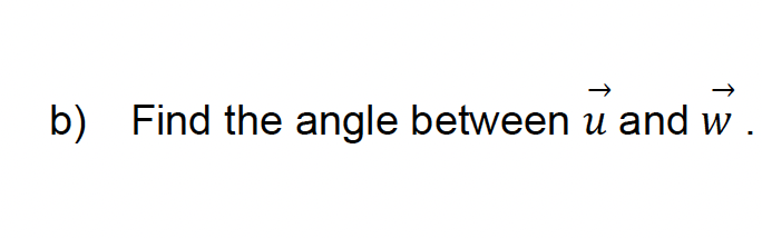 b) Find the angle between u and w .