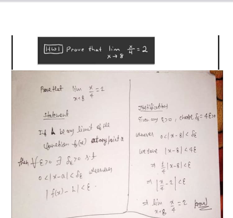 Hw Prove that lim =2
Piore tlat lim x
X+8 4
statewent
Given any Eo, echsote d 4E0
limit of the
Whenever ocla-81< SE
we teve 1x-8/<48
70
A lim * =2 bee
X+8 4
