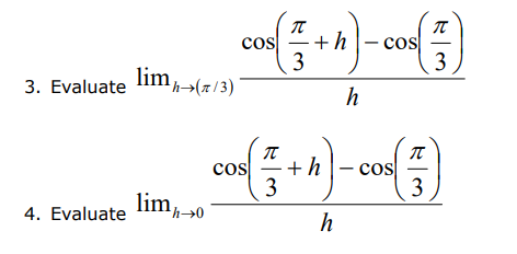 cos (+h)-cos(3)
COS
h
I
{ + h).
3
3
h
3. Evaluate lim →(π/3)
COS
4. Evaluate lim
h→0
π
-
Cos