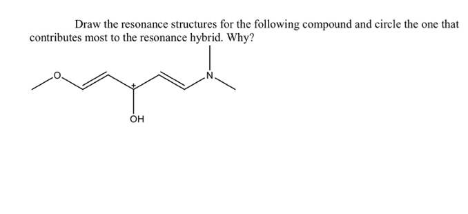 Draw the resonance structures for the following compound and circle the one that
contributes most to the resonance hybrid. Why?
Он
