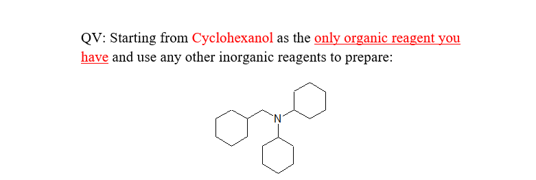 QV: Starting from Cyclohexanol as the only organic reagent you
have and use any other inorganic reagents to prepare:
