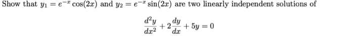 Show that y₁=e* cos(2x) and y2 = e* sin(2x) are two linearly independent solutions of
d'y dy
+2- + 5y = 0
dx
dx²