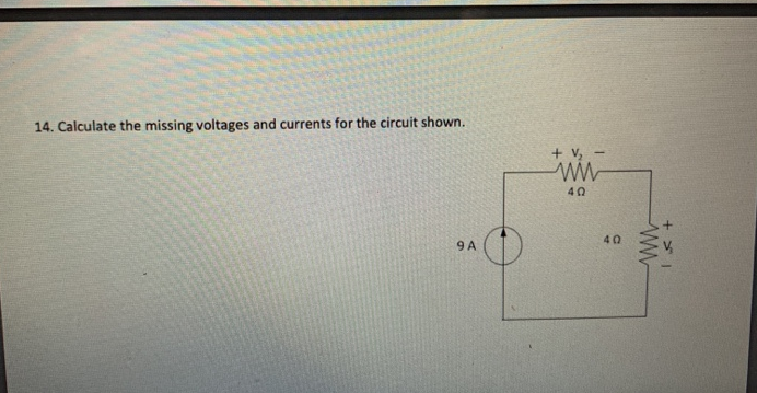 14. Calculate the missing voltages and currents for the circuit shown.
9A
+ V₂
ww
40
-
40
www
15 +