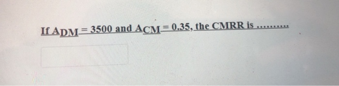 If ADM = 3500 and ACM = 0.35, the CMRR is ..........