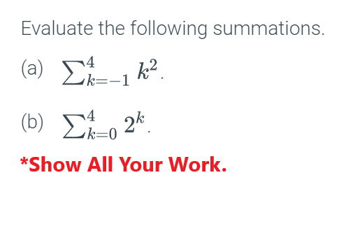 Evaluate the following summations.
(2) Σ=1
14--₁ k²
4
(0) Στo 24.
k=0
*Show All Your Work.