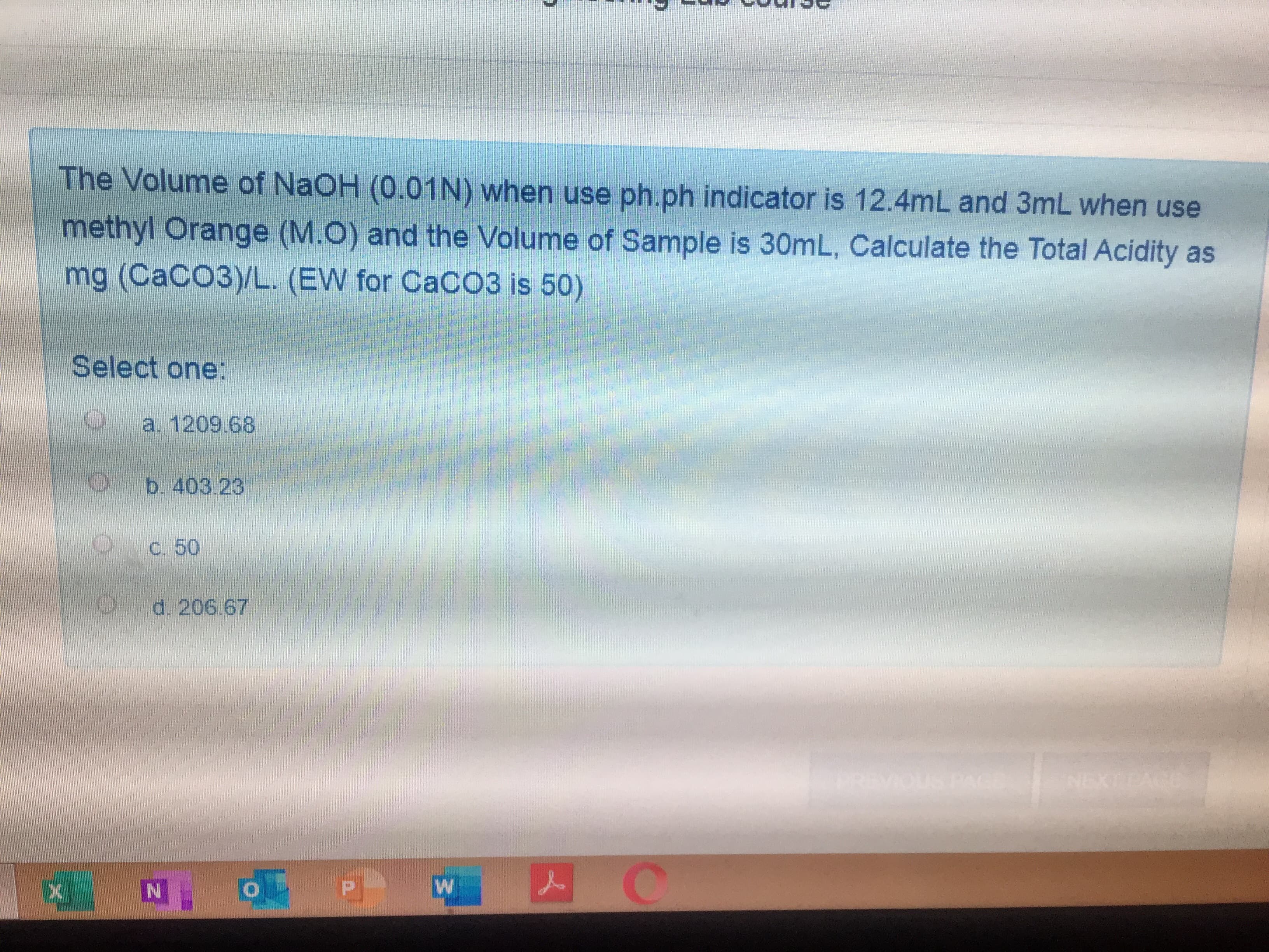 The Volume of NaOH (0.01N) when use ph.ph indicator is 12.4mL and 3mL when use
methyl Orange (M.O) and the Volume of Sample is 30mL, Calculate the Total Acidity as
mg (CaCO3)/L. (EW for CaCO3 is 50)
