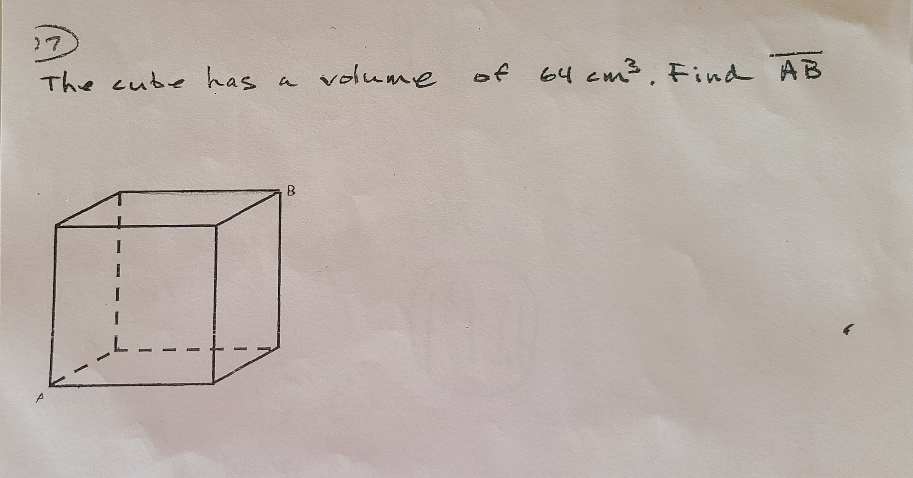 17
The cube has
P
a
B
volume
of 64 cm³. Find AB
