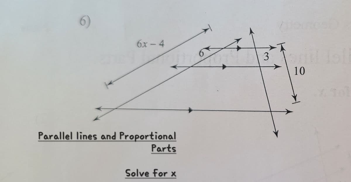 6)
6x-4
Parallel lines and Proportional
Parts
Solve for x
3
10
41