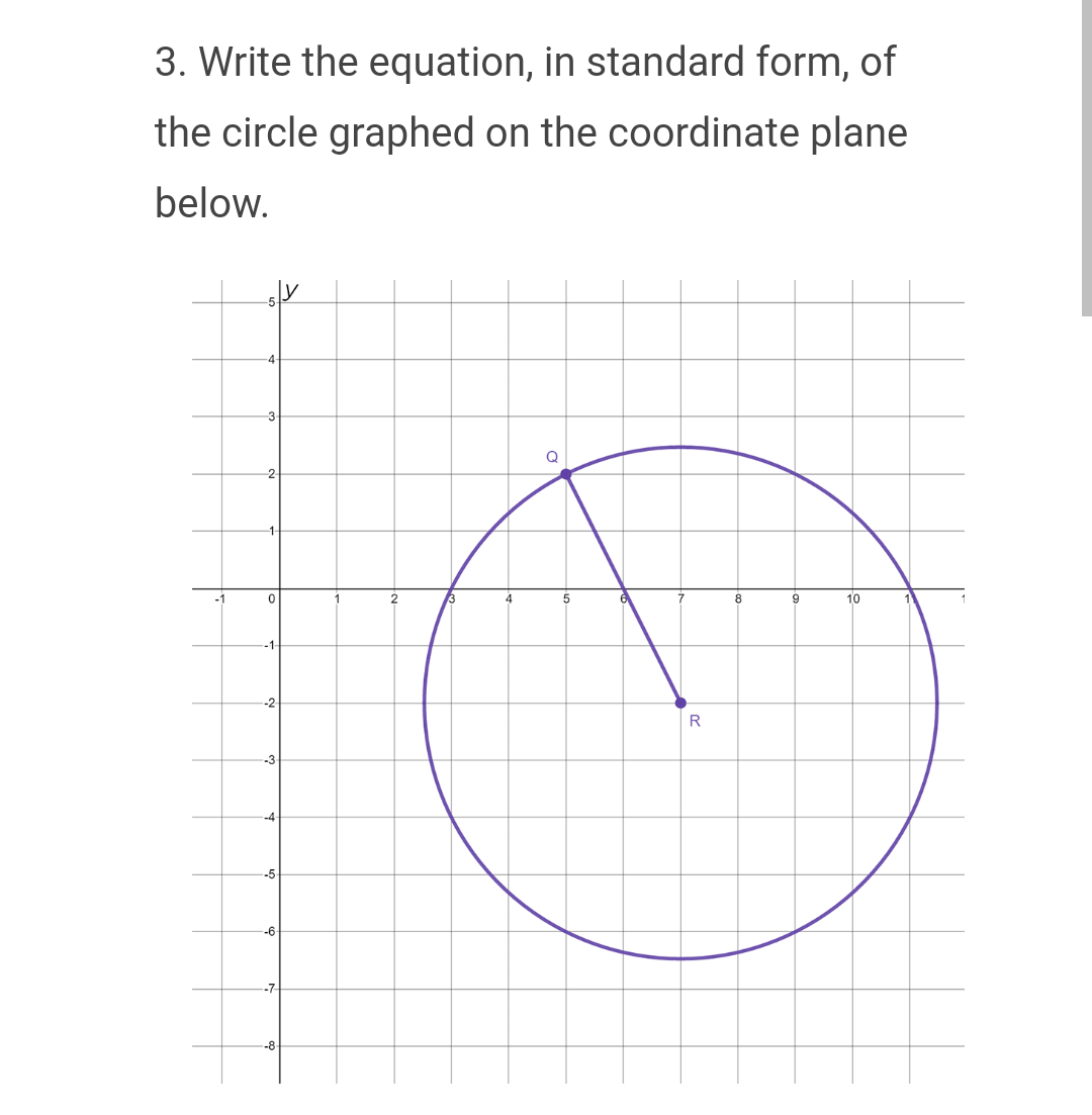 3. Write the equation, in standard form, of
the circle graphed on the coordinate plane
below.
-3
0
-2
-3
-5
2
4
Q
5
7
R
8
9
10