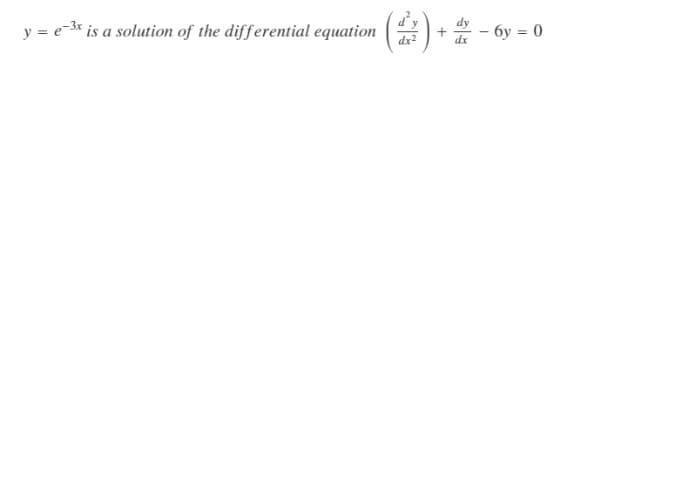 y = e-3* is a solution of the differential equation
6y = 0
