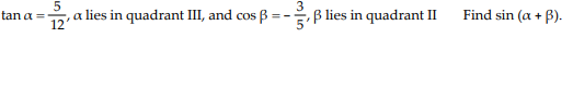 tan a =
12
a lies in quadrant III, and cos B =
, ß lies in quadrant II
Find sin (a + B).
