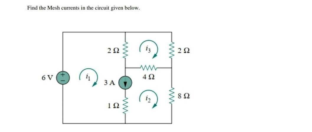 Find the Mesh currents in the circuit given below.
2Ω
2Ω
6 V
4Ω
3 A
ww-
