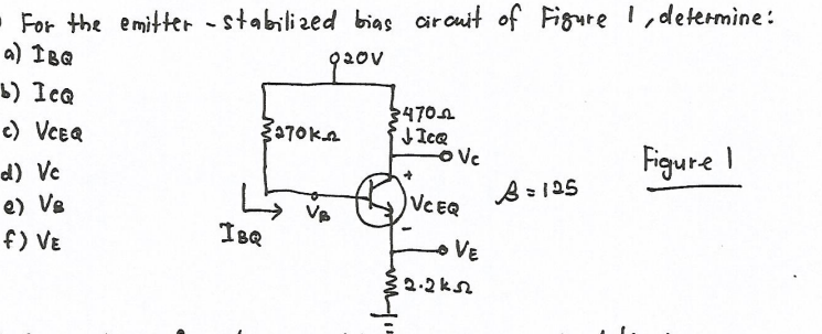 - For the emitter - stabilized bias circuit of Figure I,determine:
a) IBQ
goov
b) IcQ
c) VCEQ
$470A
ga70kA
Figure I
oVe
d) Ve
VCEQ
e) Ve
f) VE
IBQ
o VE
32.2k

