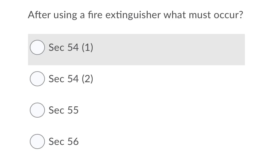 After using a fire extinguisher what must occur?
O Sec 54 (1)
O Sec 54 (2)
O Sec 55
O Sec 56
