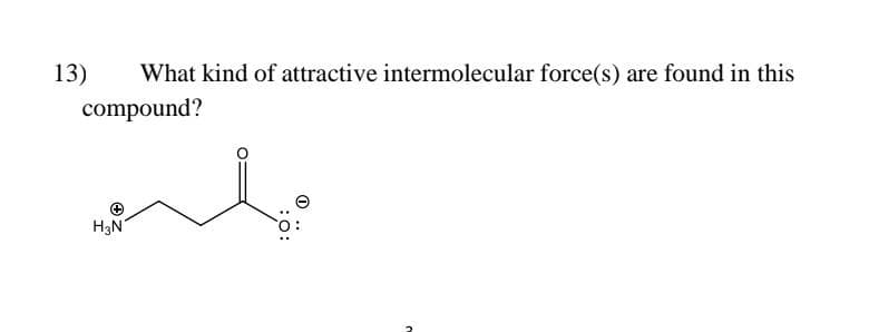 What kind of attractive intermolecular force(s) are found in this
compound?
inte
13)
H3N
N