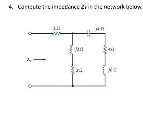 4. Compute the impedance Z7 in the network below.
-j4 2
j2n
340
} j6n
